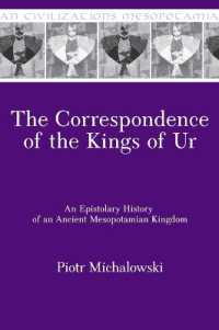The Correspondence of the Kings of Ur : An Epistolary History of an Ancient Mesopotamian Kingdom (Mesopotamian Civilizations)