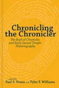 Chronicling the Chronicler : The Book of Chronicles and Early Second Temple Historiography
