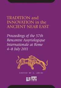 Tradition and Innovation in the Ancient Near East : Proceedings of the 57th Rencontre Assyriologique International at Rome, 4-8 July 2011 (Rencontre Assyriologique Internationale)