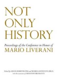 Not Only History : Proceedings of the Conference in Honor of Mario Liverani Held in Sapienza-Università di Roma, Dipartimento di Scienze dell'Antichità, 20-21 April 2009
