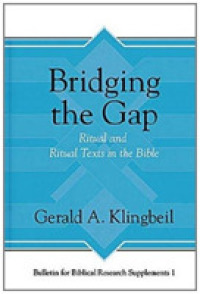 Bridging the Gap : Ritual and Ritual Texts in the Bible (Bulletin for Biblical Research Supplement)