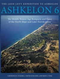 Ashkelon 6 : The Middle Bronze Age Ramparts and Gates of the North Slope and Later Fortifications (Final Reports of the Leon Levy Expedition to Ashkelon)