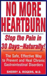 No More Heartburn : Stop the Pain in 30 Days--naturally!: the Safe, Effective Way to Prevent and Heal Chronic Gastrointestinal Disorders