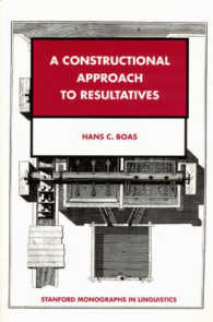 結果構文への構文文法的アプローチ<br>A Constructional Approach to Resultatives (Stanford Monographs in Linguistics)