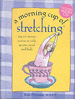 A Morning Cup of Stretching : One 15-Minute Routine to Wake Up Your Mind and Body