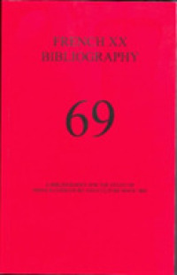 French XX Bibliography, Issue 69 : A Bibliography for the Study of French Literature and Culture since 1885