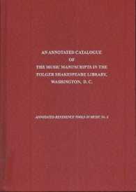 An Annotated Catalogue of the Music Manuscripts in the Folger Shakespeare Library, Washington, D.C. (Annotated Reference Tools in Music)