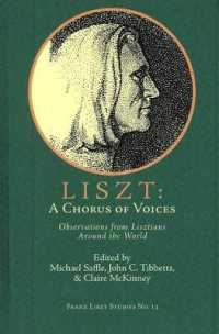 Liszt : A Chorus of Voices: Essays, Interviewsm and Reminiscences (Franz Liszt Studies Series)