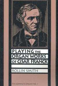 Playing the Organ Works of Cesar Franck (The Complete Organ)