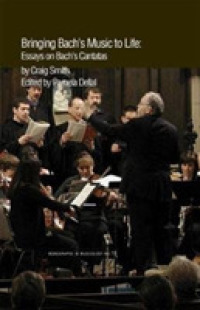 Bringing Bach's Music to Life : Essays on Bach's Cantatas (Monographs in Musicology)