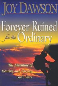 Forever Ruined for the Ordinary : The Adventure of Hearing and Obeying God's Voice