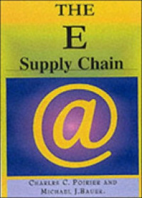 E-Supply Chain : Using the Internet to Revolutionize Your Business