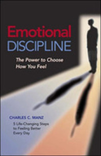 Emotional Discipline : The Power to Choose How You Feel; 5 Life Changing Steps to Feeling Better Every Day