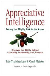 Appreciative Intelligence: Seeing the Mighty Oak in the Acorn, Discover the Ability behind Creativity, Leadership, and Success : Seeing the Mighty Oak in the Acorn, Discover the Ability behind Creativity, Leadership, and Success