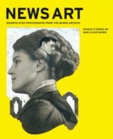 News Art : Manipulated Photographs from the Burns Archive
