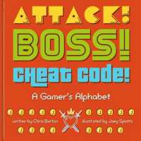 Attack! Boss! Cheat Code! : A Gamer's Alphabet