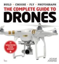The Complete Guide to Drones : Whatever Your Budget