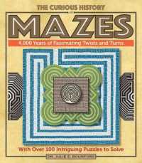 The Curious History of Mazes : 4,000 Years of Fascinating Twists and Turns with over 100 Intriguing Puzzles to Solve
