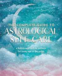 The Complete Guide to Astrological Self-Care : A Holistic Approach to Wellness for Every Sign in the Zodiac (Complete Illustrated Encyclopedia)