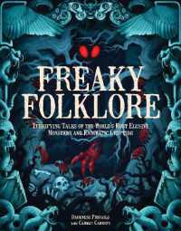 Freaky Folklore : Terrifying Tales of the World's Most Elusive Monsters and Enigmatic Cryptids