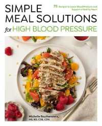 Simple Meal Solutions for High Blood Pressure : 75 Recipes to Lower Blood Pressure and Support a Healthy Heart (Simple Meal Solutions)