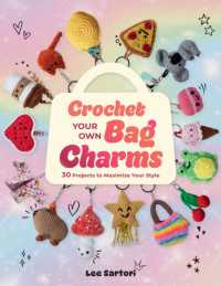Crochet Your Own Bag Charms : 30 Projects to Maximize Your Style