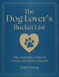 The Dog Lover's Bucket List : The Ultimate Guide to a Full Life with Your Pup