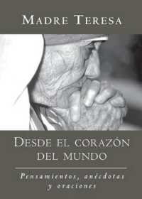 Desde El Corazon del Mundo / in the Heart of the World : Pensamientos, Anecdotas, Y Oraciones / Thoughts, Stories & Prayers