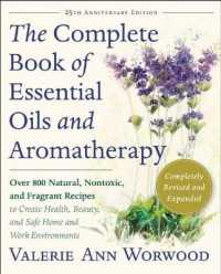 The Complete Book of Essential Oils and Aromatherapy, Revised and Expanded : Over 800 Natural, Nontoxic, and Fragrant Recipes to Create Health, Beauty, and Safe Home and Work Environments （25TH）