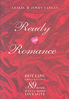 Ready for Romance : Hot Lips, Great Escapes, & 89 More Ways to Keep Love Alive