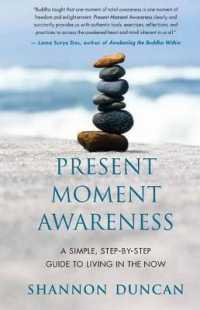 Present Moment Awareness : A Simple， Step-By-Step Guide to Living in the Now