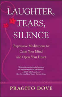 Laughter, Tears, Silence : Expressive Meditations to Calm Your Mind and Open Your Heart