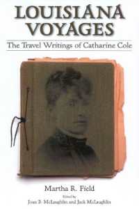 Louisiana Voyages : The Travel Writings of Catharine Cole