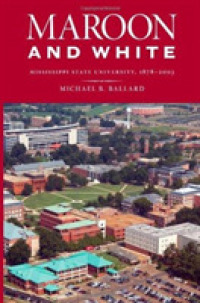 Maroon and White : Mississippi State University, 1878-2003