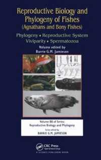 Reproductive Biology and Phylogeny of Fishes (Agnathans and Bony Fishes) : Phylogeny, Reproductive System, Viviparity, Spermatozoa (Reproductive Biology and Phylogeny)