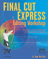 Final Cut Express Editing Workshop : Master the Art and Technique with Step-By-Step Tutorils (Dv Expert Series) （PAP/DVD）