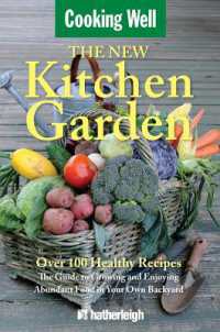 The New Kitchen Garden : The Guide to Growing and Enjoying Abundant Food in Your Own Backyard (Cooking Well)
