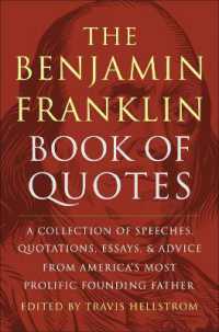 The Benjamin Franklin Book of Quotes : A Collection of Speeches, Quotations, Essays and Advice from America's Most Prolific Founding Father