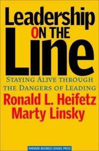 Leadership on the Line : Staying Alive through the Dangers of Leading