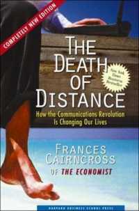 Death of Distance : How the Communications Revolution is Changing Our Lives