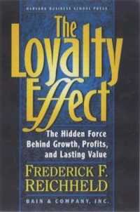 The Loyalty Effect : The Hidden Force Behind Growth, Profits, and Lasting Value