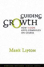 Guiding Growth : How Vision Keeps Companies on Course