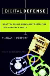 Digital Defense : What You Should Know about Protecting Your Company's Assets