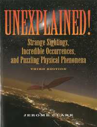 Unexplained! : Strange sightings, Incredible Occurrences and Puzzling Physical Phenomena