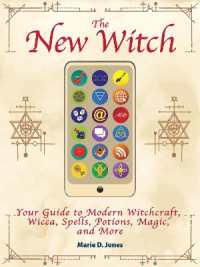 The New Witch : Your Guide to Modern Witchcraft, Wicca, Spells, Potions, Magic, and More