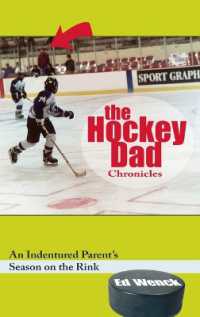 The Hockey Dad Chronicles : An Indentured Parent's Season on the Rink