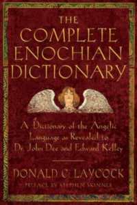 Complete Enochian Dictionary : A Dictionary of the Angelic Language as Revealed to Dr. John Dee and Edward Kelley.