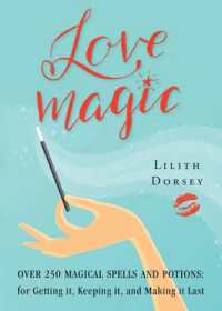 Love Magic : Over 250 Magical Spells and Potions for Getting it, Keeping it, and Making it Last