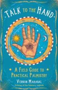 Talk to the Hand : A Field Guide to Practical Palmistry