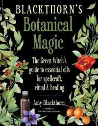 Blackthorn's Botanical Magic : The Green Witch's Guide to Essential Oils for Spellcraft, Ritual & Healing